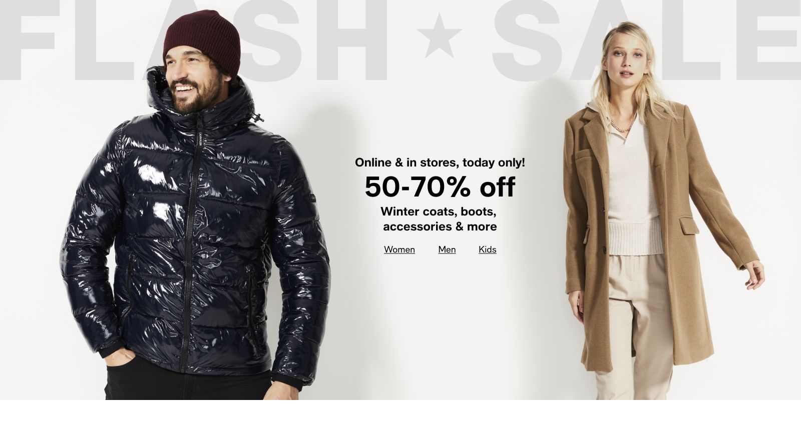 Flash Sale, Online and in stores, today only! 50-70% off, Winter coats, boots, accessories and more