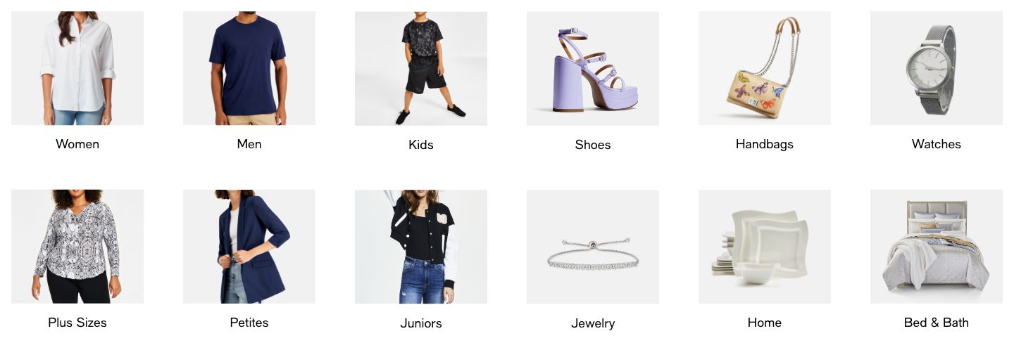Women, Men, Kids, Shoes, Handbags, Watches, Plus Sizes, Petites, Juniors, Jewelry, Home, Bed and Bath