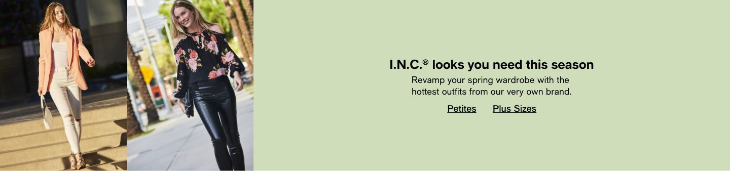 INC looks you need this season, Revamp your spring wardrobe with the hottest outfits from our very own brand, Petites, Plus Sizes
