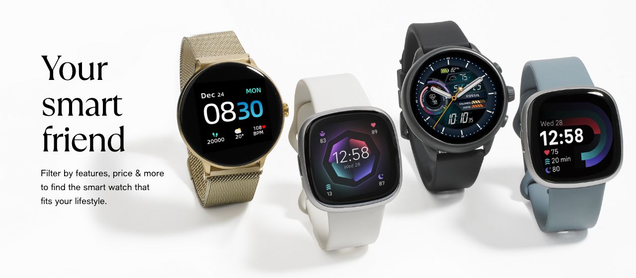 Your smart friend, Filter by features, price and more to find the smart watch that fits your lifestyle
