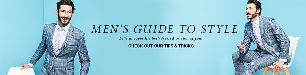 Mens Guide to Styles, Lets uncover the best-dressed version of you, Check out Our Tips and Tricks