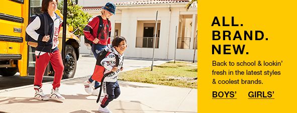 All Brand New, Back to school and lookin fresh in the latest styles and coolest brands, Boys, Girls