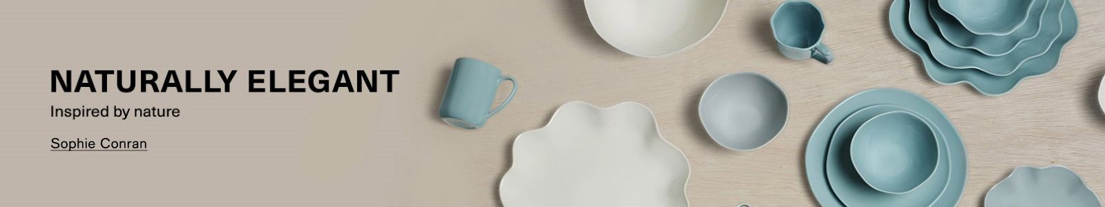 NATURALLY ELEGANT. INSPIRED BY NATURE. SOPHIE CONRAN