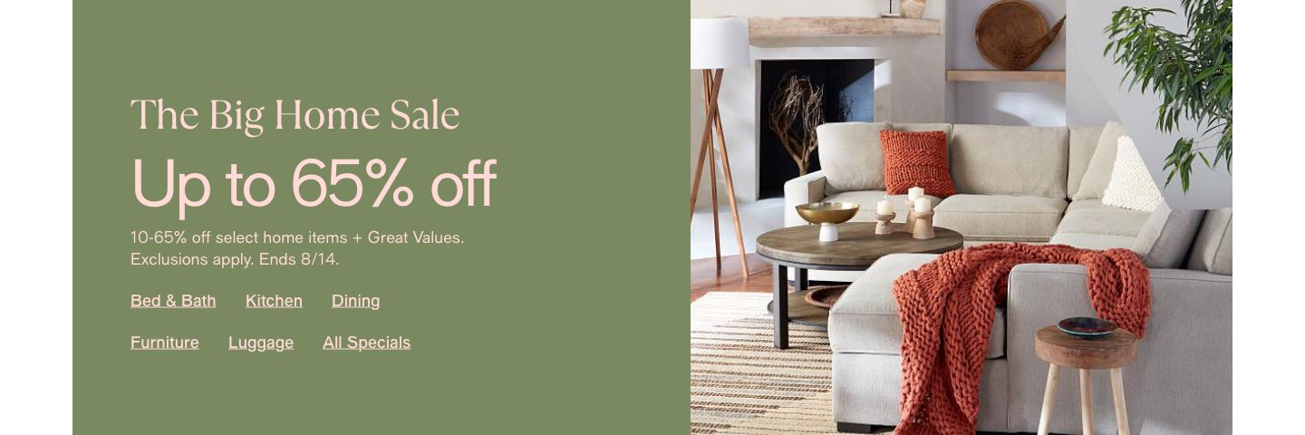 The Big Home Sale, Up to 65% off, 10-65% off select home items + Great Values, Exclusions apply, Ends 8/14