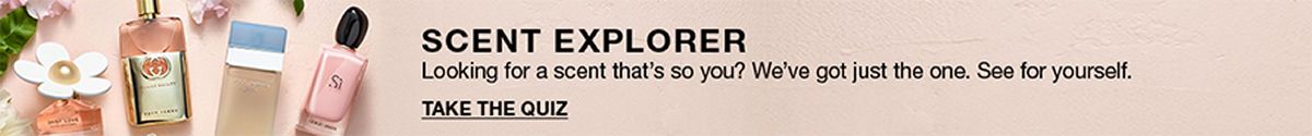 Scent Explorer, Looking for a scent thats so you? Weve got just the one, See for yourself, Take The Quiz
