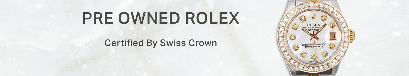 Pre Owned Rolex, Certified by Swiss Crown