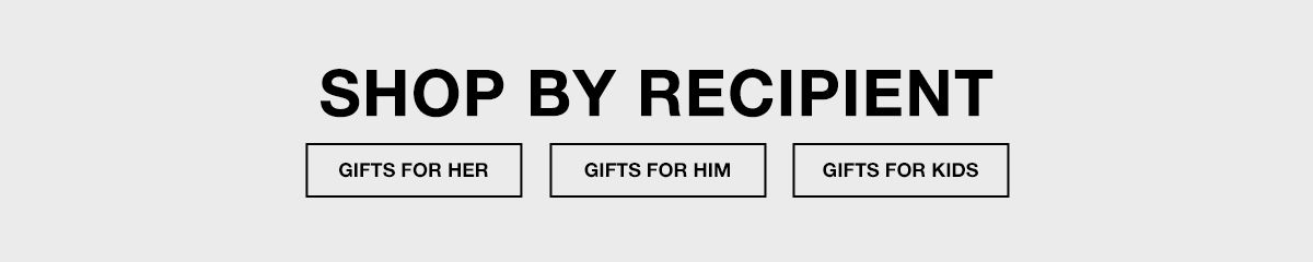 Shop by Recipient, Gifts For Her, Gifts For Him, Gifts For Kids