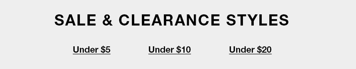 Sale and Clearance Styles, Under $5 Under $10 Under $20