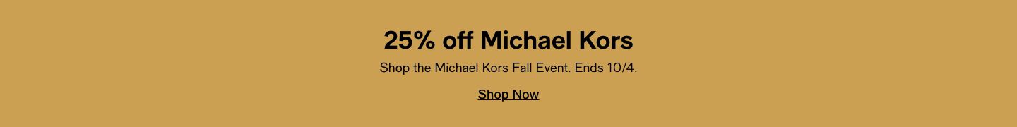 25% off Michael Kors, Shop the Michael Kors Fall Event, Ends 10/4, Shop Now