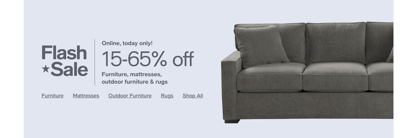 Flash Sale, Online, today only! 15-65% off, Furniture, mattresses, outdoor furniture and rugs, Furniture, Mattresses, Outdoor Furniture, Rugs, Shop All