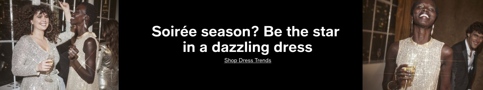 Soiree season? Be the star in a dazzling dress, Shop Dress Trends
