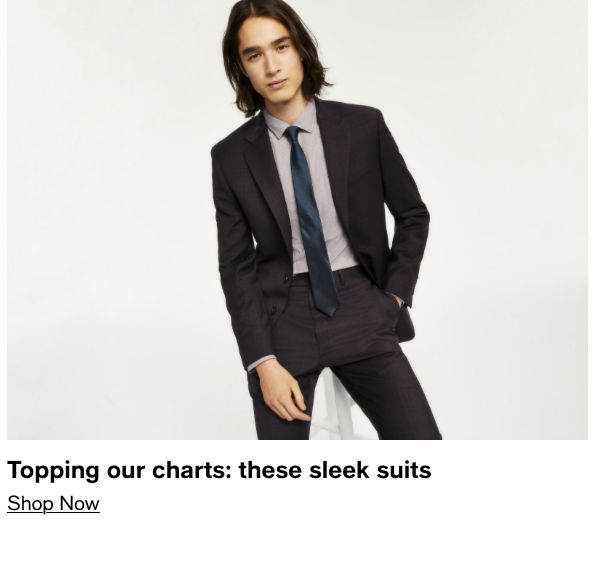 Topping our charts: these sleek suits, Shop Now