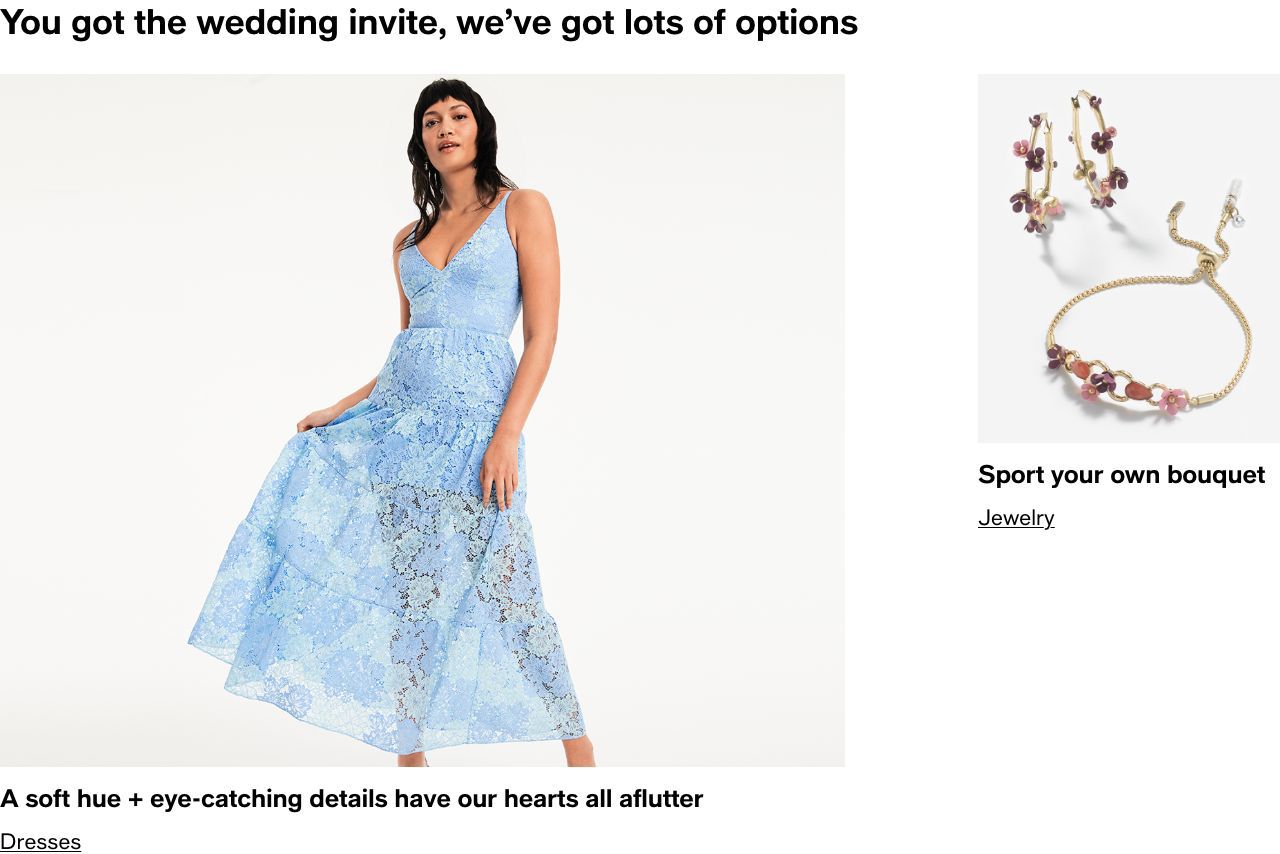 You got the wedding invite, we've got lots of options, Dresses, Sport your own bouquet, Jewelry