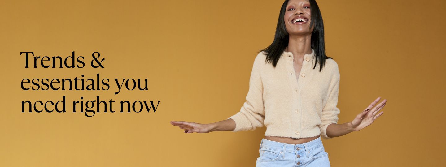 Trends & essentials you need right now 